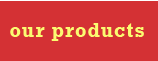 our products